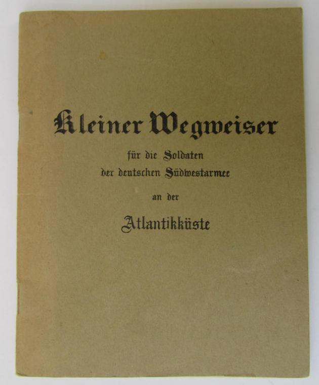 Interesting, French (locally produced-) period publication (or: 'Reiseführer') entitled: 'Kleiner Wegweiser für die Soldaten der Deutschen Südwestarmee und der Atlantikküste', dated: '1940' - nice (albeit used-) condition!