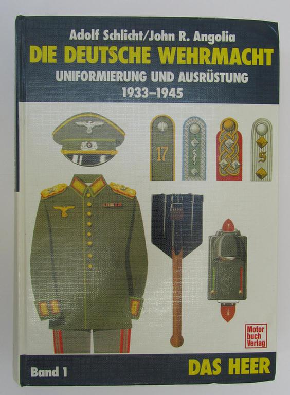 Neat - and scarcely found! - out-of-print, reference-book entitled: 'Die deutsche Wehrmacht - Uniformierung und Ausrüstung 1933-1945 - Band 1: Das Heer' by Schlicht & Angolia