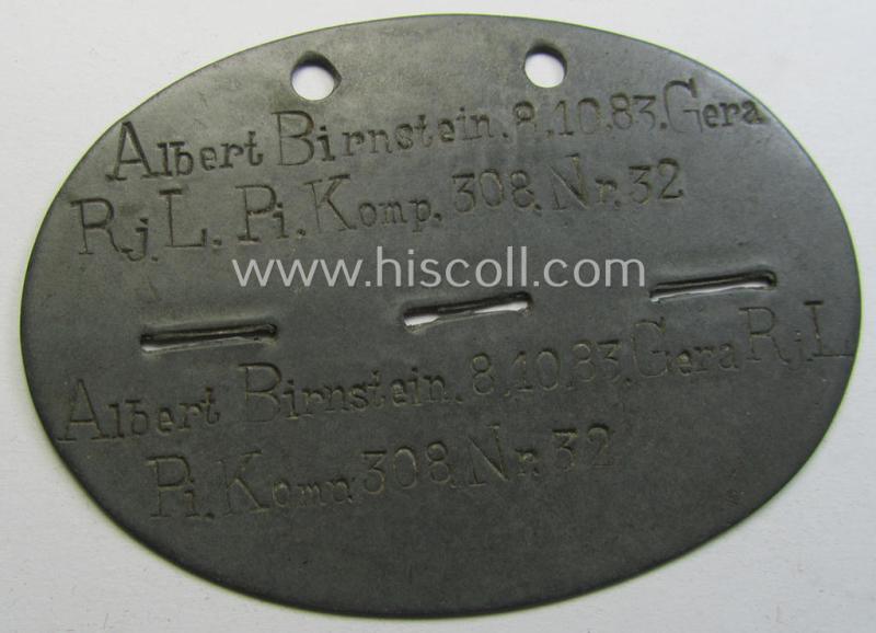 Zinc-based, WWI-period ie. 'Pioniere'-related ID-disc with dual stamped unit-/name-designation: 'Albert Birnstein 8.10.83. Gera - Rj.L.Pi.Komp.308. Nr.32' ie. 'Pi.Ers.Nr.11. Pi.K.308'